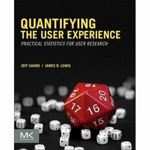 Quantifying the User Experience: Practical Statistics for User Research by Jeff Sauro, James R. Lewis