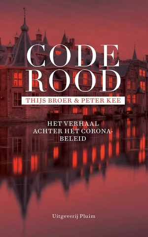 Code rood: Het verhaal achter het coronabeleid by Thijs Broer, Peter Kee