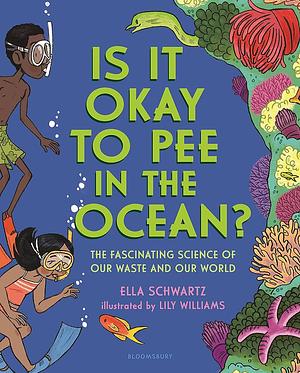 Is It Okay to Pee in the Ocean? by Ella Schwartz, Lily Williams