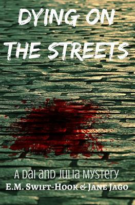 Dying on the Streets: A Dai and Julia Mystery by E. M. Swift-Hook, Jane Jago