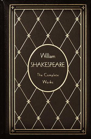 William Shakespeare: The Complete Works by William Shakespeare