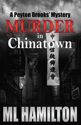 Murder in Chinatown: A Peyton Brooks' Mystery by ML Hamilton