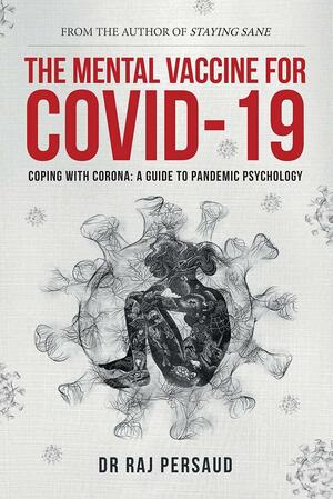 The Mental Vaccine for Covid-19: Coping with Corona - a Guide to Pandemic Psychology by Raj Persaud