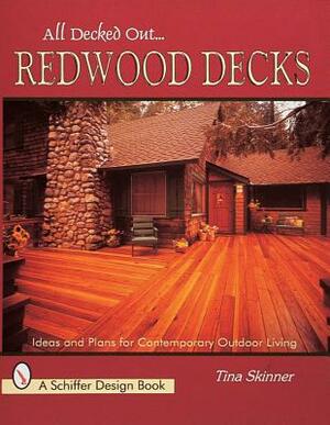 All Decked Out...Redwood Decks: Ideas and Plans for Contemporary Outdoor Living by Tina Skinner