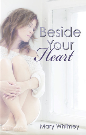 Beside Your Heart by Mary Whitney