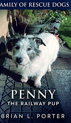 Penny The Railway Pup (Family of Rescue Dogs Book 4) by Brian L. Porter