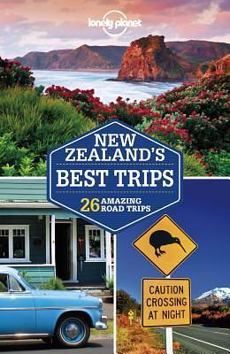 Lonely Planet New Zealand's Best Trips 1 by Brett Atkinson, Brett Atkinson, Lee Slater, Sarah Bennett