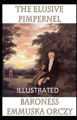 The Elusive Pimpernel Illustrated by Baroness Orczy