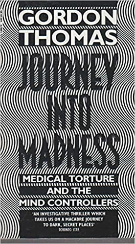 Journey into Madness: Medical Torture and the Mind Controllers by Gordon Thomas