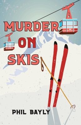 Murder On Skis by Phil Bayly