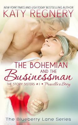 The Bohemian and the Businessman: The Story Sisters #1 by Katy Regnery