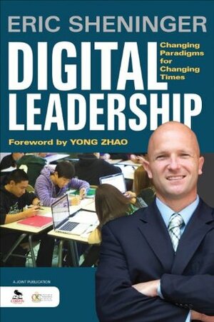 Digital Leadership: Changing Paradigms for Changing Times by Eric C. Sheninger