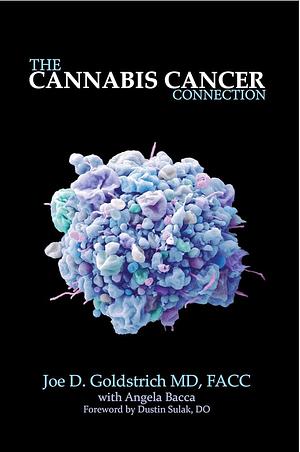 The Cannabis Cancer Connection: How to Use Cannabis and Hemp to Kill Cancer Cells by Dr. Joe D. Goldstrich