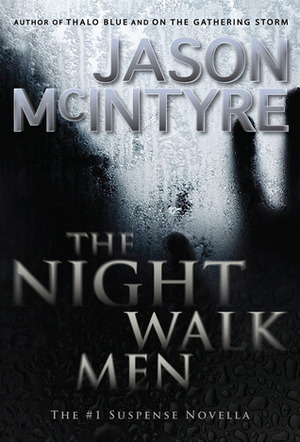 The Night Walk Men by Jason McIntyre