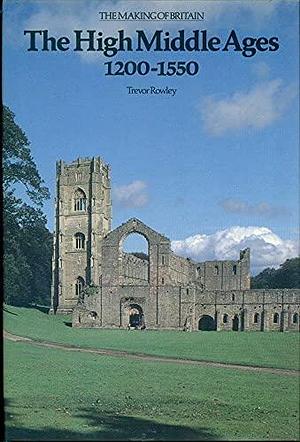 The High Middle Ages, 1200-1550 by Trevor Rowley