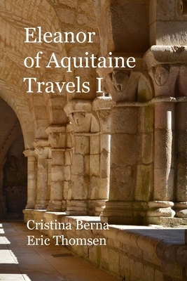 Eleanor of Aquitaine: Travels I by Cristina Berna, Eric Thomsen