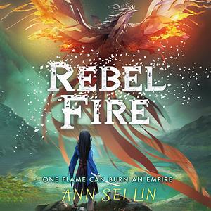 Rebel Fire by Ann Sei Lin