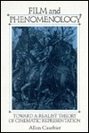 Film And Phenomenology: Toward A Realist Theory Of Cinematic Representation by Allan Casebier