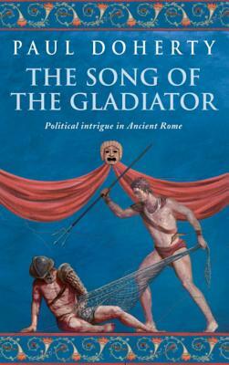 The Song of the Gladiator by Paul Doherty