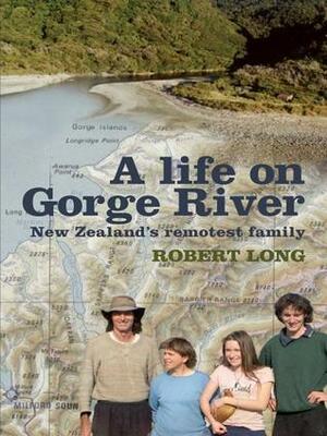 A life on Gorge River: New Zealand's remotest family by Robert Long