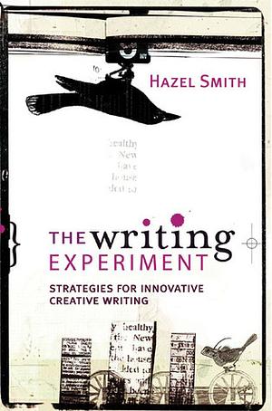 The Writing Experiment: Strategies for innovative creative writing by Hazel Smith