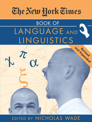 The New York Times Book of Language and Linguistics by Nicholas Wade