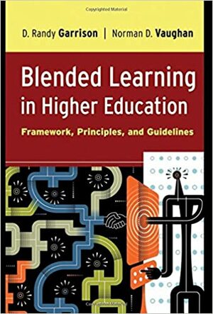 Blended Learning in Higher Education: Framework, Principles, and Guidelines by Norman D. Vaughan, D. Randy Garrison