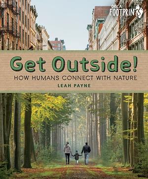 Get Outside! How Humans Connect with Nature by Leah Payne