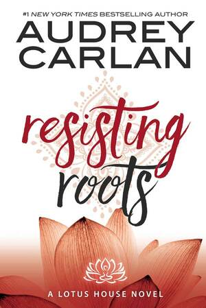 Resisting Roots by Audrey Carlan