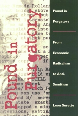 Pound in Purgatory: From Economic Radicalism to Anti-Semitism by Leon Surette
