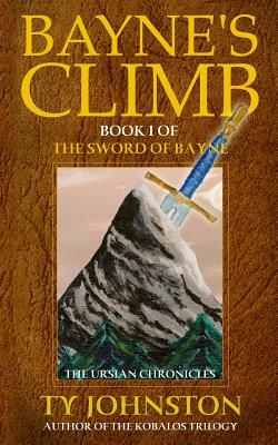 Bayne's Climb: Book I of the Sword of Bayne by Ty Johnston
