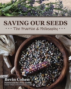 Saving Our Seeds: The Practice & Philosophy by Bevin Cohen