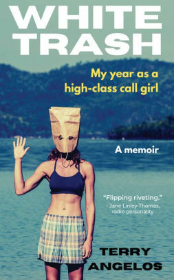 White Trash: My year as a high-class call girl by Terry Angelos