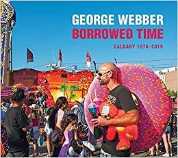 Borrowed Time: Calgary 1976-2019 by George Webber