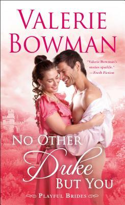 No Other Duke But You: A Playful Brides Novel by Valerie Bowman