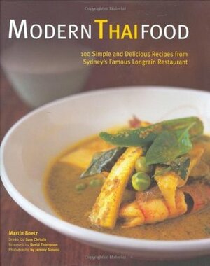 Modern Thai Food: 100 Simple and Delicious Recipes from Sydney's Famous Longrain Restaurant by Jeremy Simons, Martin Boetz, David Thompson, Sam Christie
