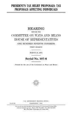 President's tax relief proposals: tax proposals affecting individuals by United States Congress, Committee On Ways and Means, United States House of Representatives