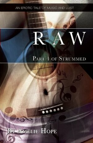 Raw: An erotic tale of music and lust (Strummed) by Amélie Hope