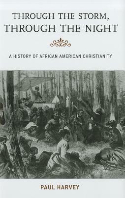 Through the Storm, Through the Night: A History of African American Christianity by Paul Harvey