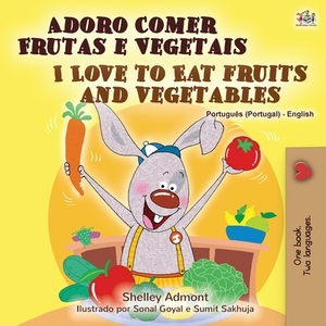 I Love to Eat Fruits and Vegetables (Portuguese English Bilingual Book - Portugal) by Kidkiddos Books, Shelley Admont