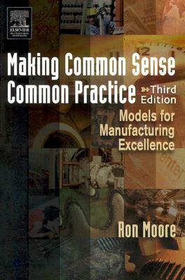 Making Common Sense Common Practice: Models for Manufacturing Excellence by Ron Moore