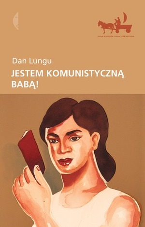Jestem komunistyczną babą! by Dan Lungu