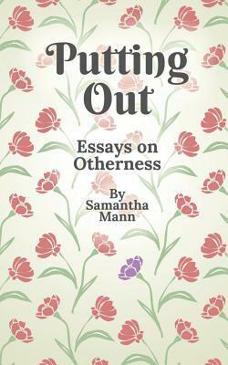 Putting Out: Essays on Otherness by Samantha Mann