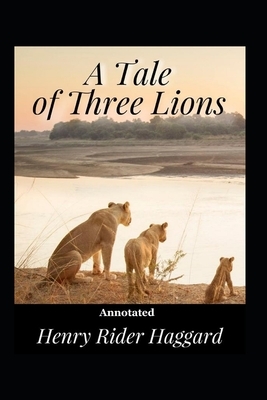 A Tale of Three Lions Annotated by H. Rider Haggard