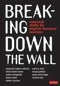 Breaking Down the Wall: Essential Shifts for English Learners' Success by Diane Staehr Fenner, Maria G. Dove, Margarita Espino Calderon