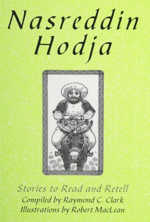 Nasreddin Hodja: Reader Stories to Read and Retell by Raymond C. Clark