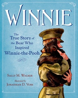 Winnie: The True Story of the Bear Who Inspired Winnie-the-Pooh by Jonathan D. Voss, Sally M. Walker