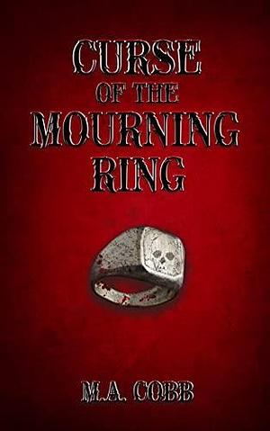 Curse of the Mourning Ring: A Dark Ghost Paranormal Romance by M.A. Cobb, M.A. Cobb