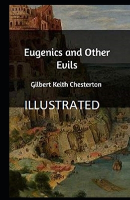 Eugenics and Other Evils Illustrated by G. K. Chesterton