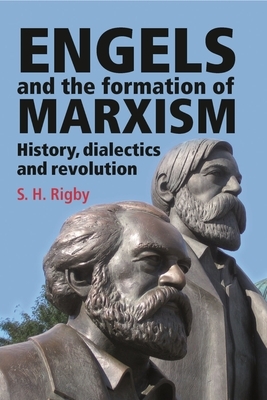 Engels and the Formation of Marxism by S. H. Rigby